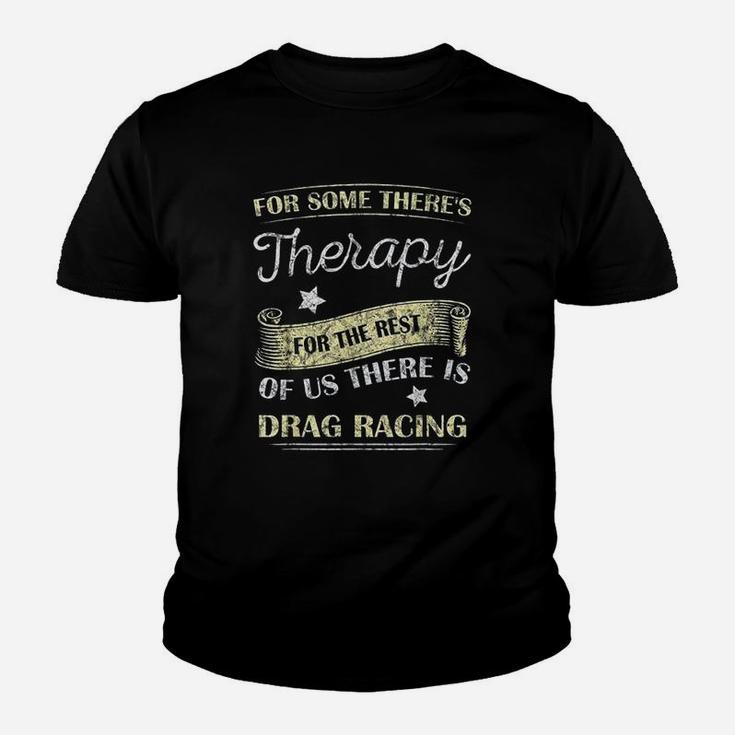 For Some There's Therapy For The Rest Drag Racing Youth T-shirt