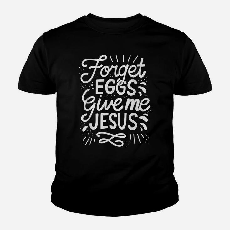 Forget Eggs Give Me Jesus Easter Day Youth T-shirt