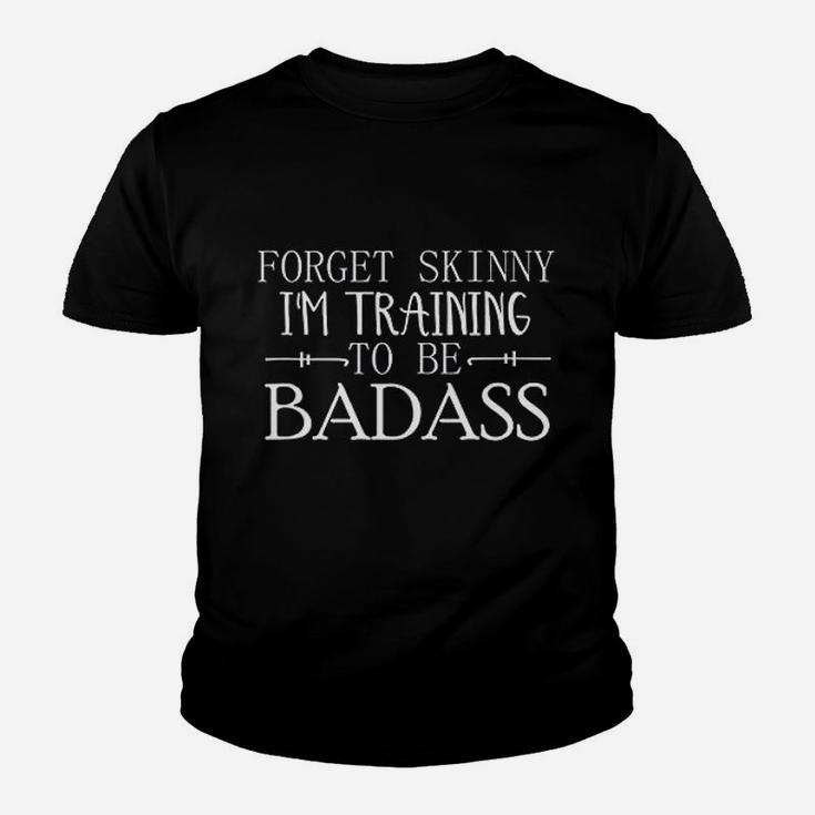 Forget Skinny Im Training To Be Badas Workout Fitness Youth T-shirt