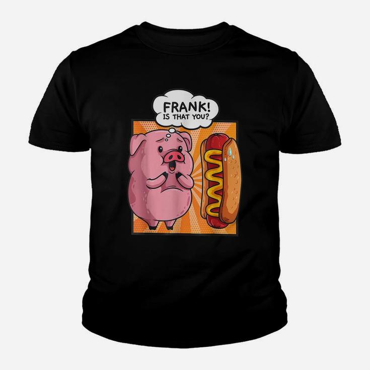 Frank Is That You-Pig Hotdog Hot Dog Gift Funny Foodie Gift Youth T-shirt