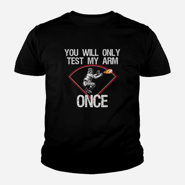 Funny Baseball Catcher You Will Only Test My Arm Once Shirt Funny Baseball Catcher You Will Only Test My Arm Once Shirt