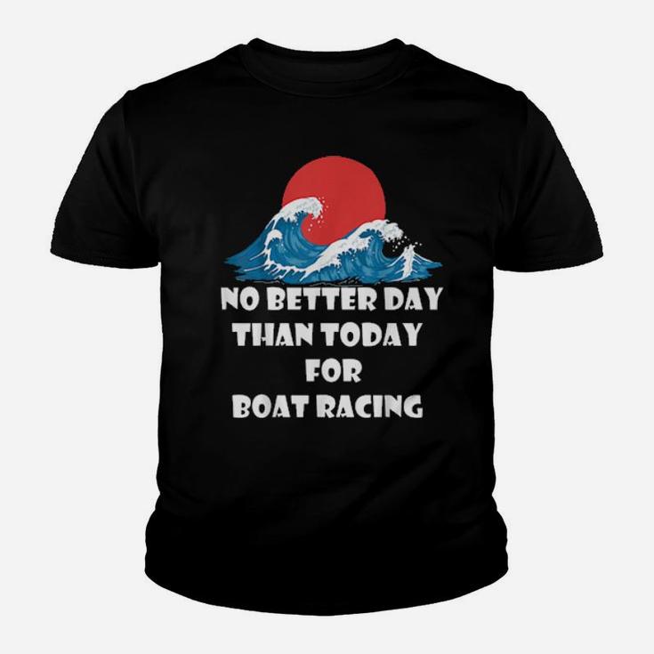 Funny Boat Quote No Better Day Than Today For Boat Racing Youth T-shirt