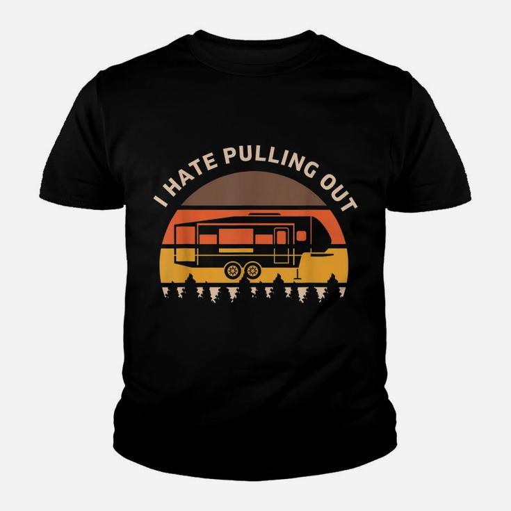 Funny Camping I Hate Pulling Out Fifth Wheel Retro Youth T-shirt