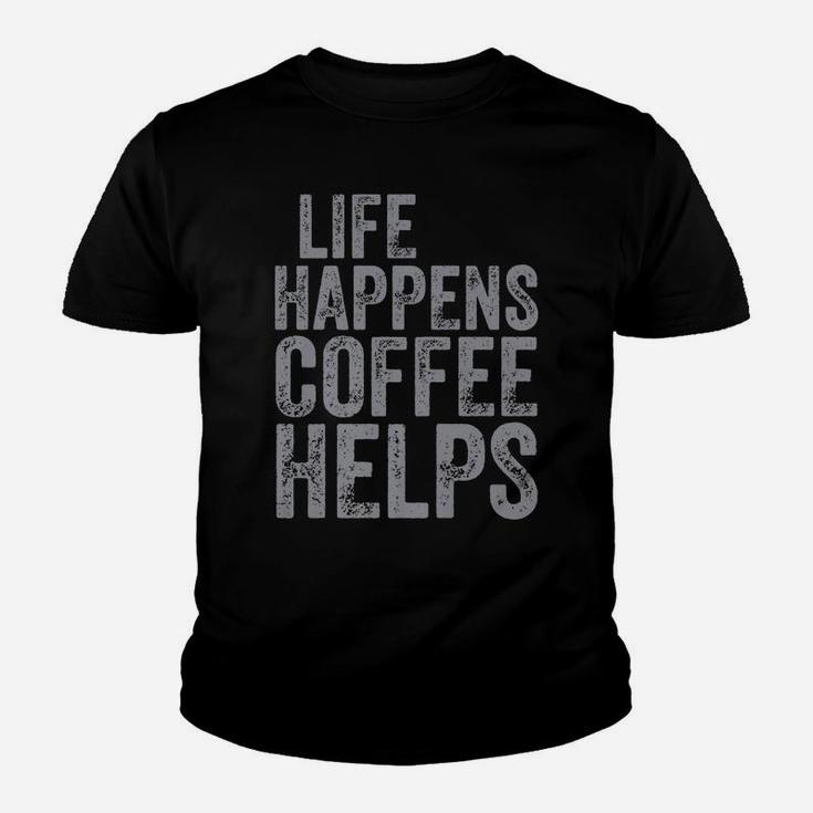 Funny Coffee Lover Shirt Life Happens Coffee Helps Youth T-shirt