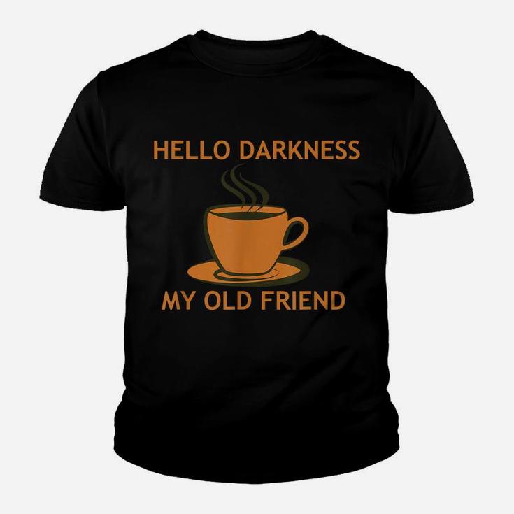 Funny Coffee T Shirt - Hello Darkness My Old Friend Youth T-shirt