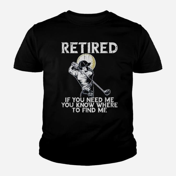 Funny Distressed Golf And Retirement If You Need Me Youth T-shirt