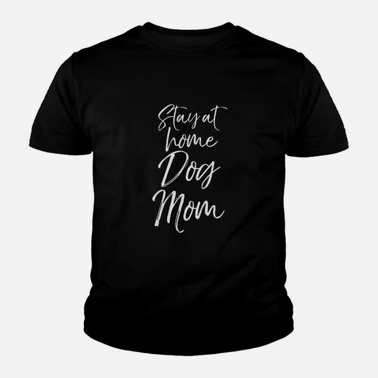 Funny Dog Mother Gift For Pet Moms Joke Stay At Home Dog Mom Youth T-shirt