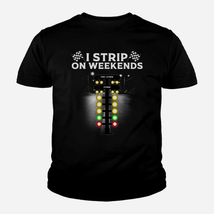 Funny Drag Racing Gift For Men Women Cool I Strip Weekends Youth T-shirt