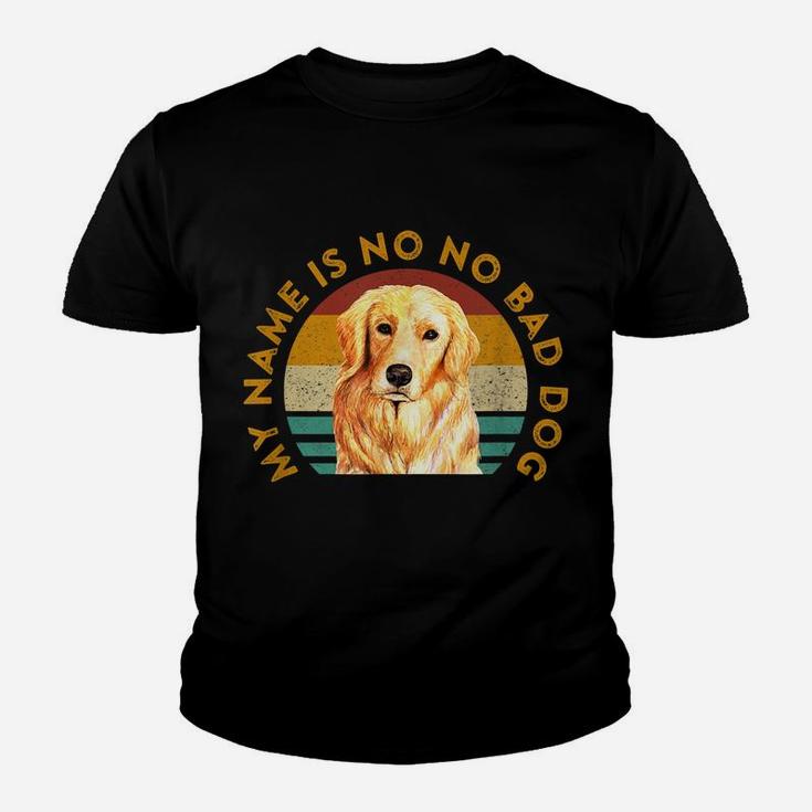 Funny Golden Retriever Quote Meme My Name Is No No Bad Dog Youth T-shirt