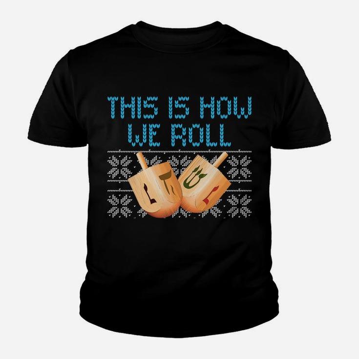 Funny Hanukkah Dreidel We Roll Ugly Christmas Theme Design Sweatshirt Youth T-shirt