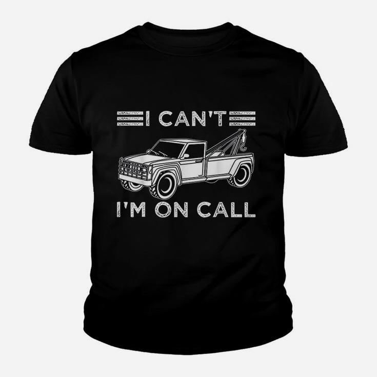 Funny I Cant Im On Call Gift Cool Tow Truck Driver For Men Youth T-shirt