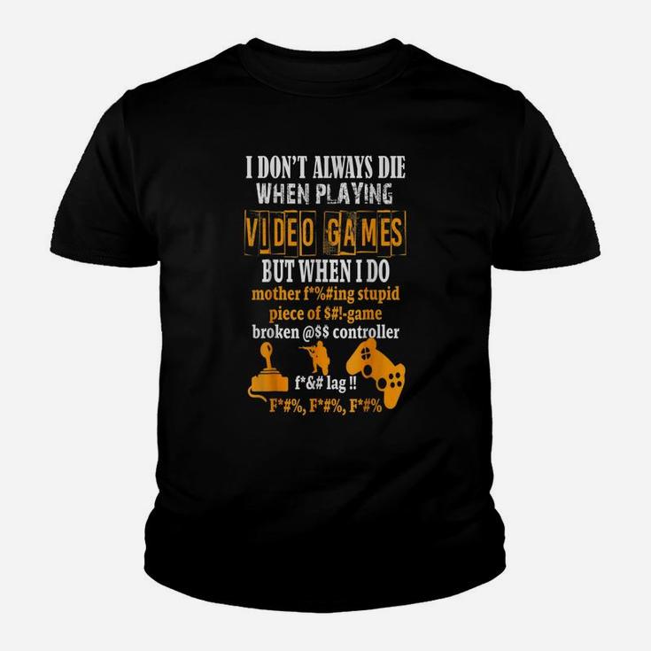 Funny I Don't Always Die In Video Games But When I Do Youth T-shirt