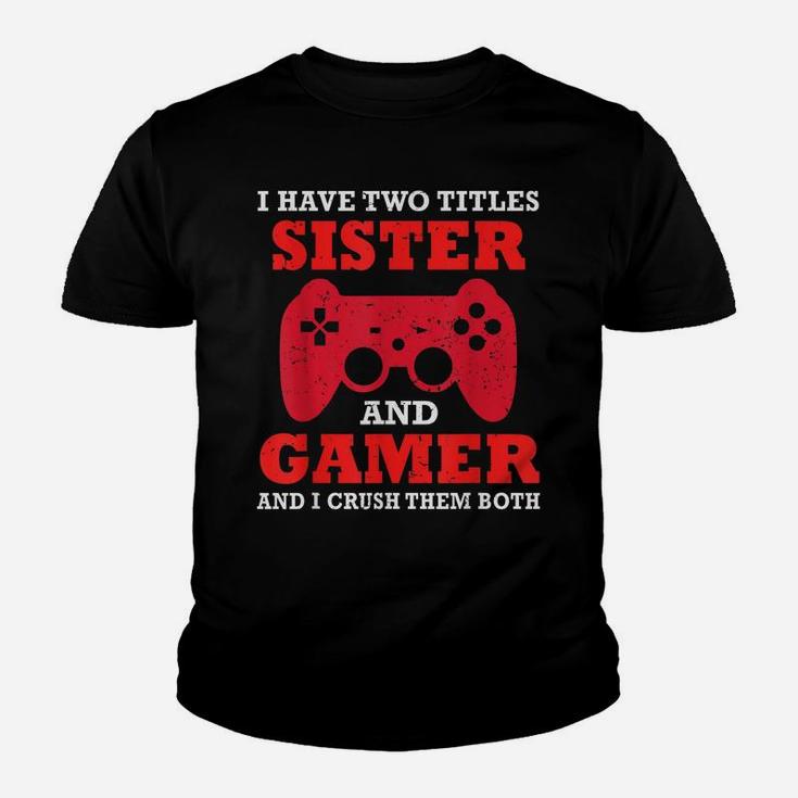 Funny I Have Two Titles Sister And Gamer Video Game Top Youth T-shirt