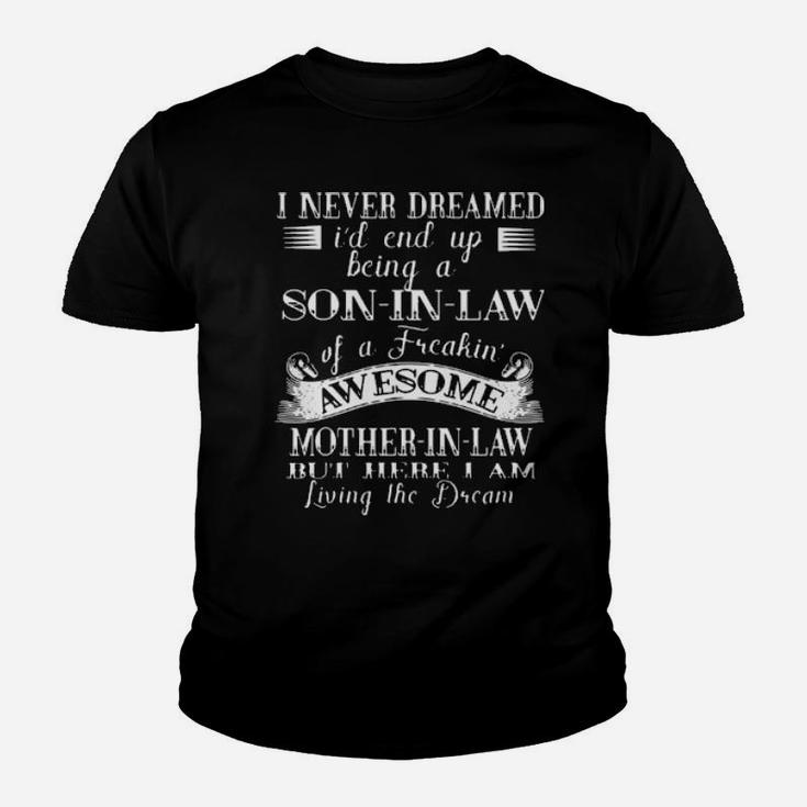 Funny I Never Dreamed I'd End Up Being A Son In Law Of A Freakin' Awesome Mother Youth T-shirt