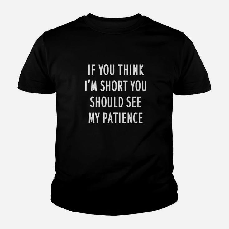 Funny If You Think Im Short You Should See My Patience Youth T-shirt