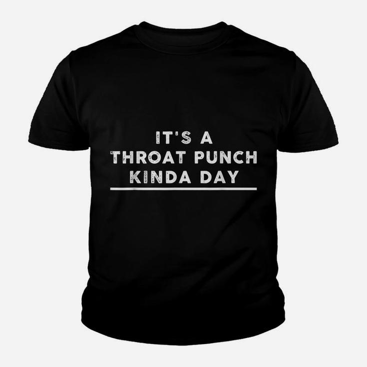 Funny It's A Throat Punch Kinda Day Gift For Men & Women Youth T-shirt