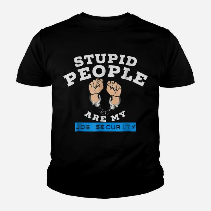 Funny Law Enforcement Stupid People Are My Job Security Tee Youth T-shirt