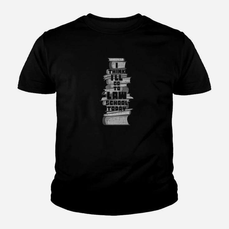 Funny Law Studen I Think Ill Go To Law School Today Youth T-shirt