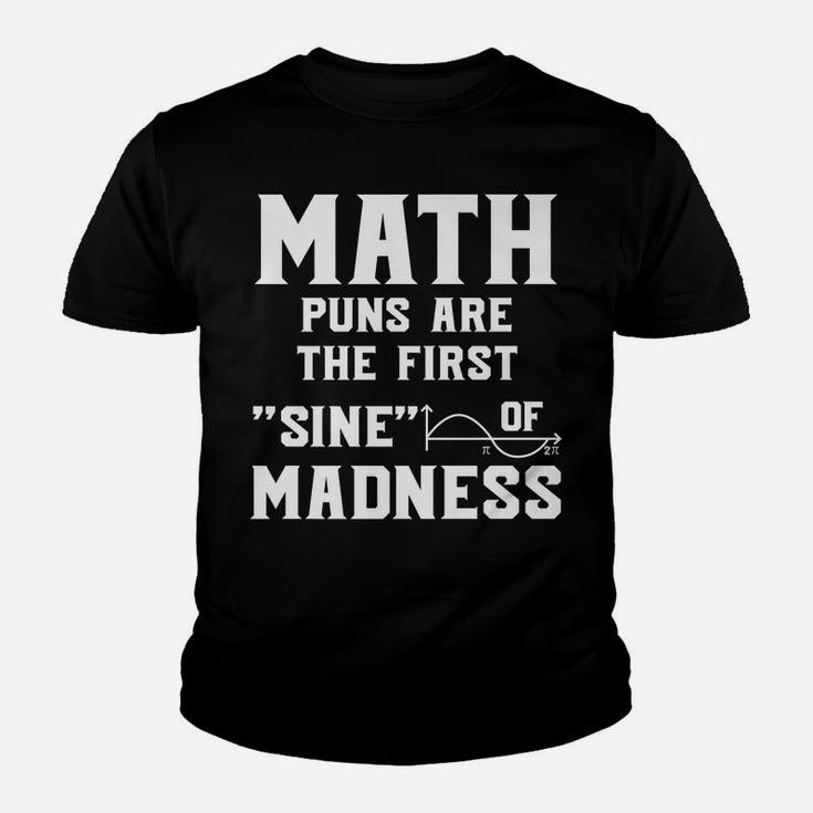 Funny Math Puns First Sine Of Madness Mathematics Teacher Youth T-shirt