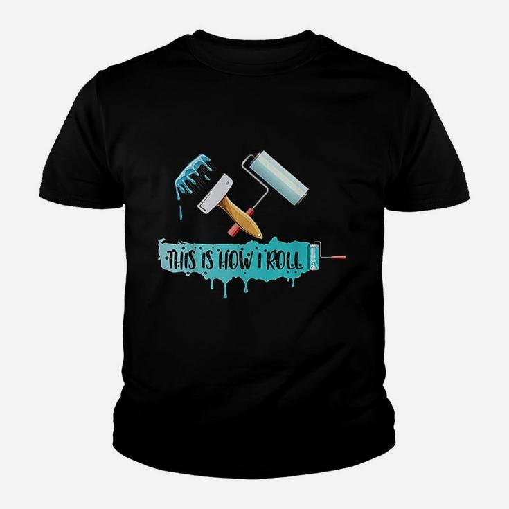 Funny Painter Saying Paint Roller  Brush This Is How I Roll Youth T-shirt