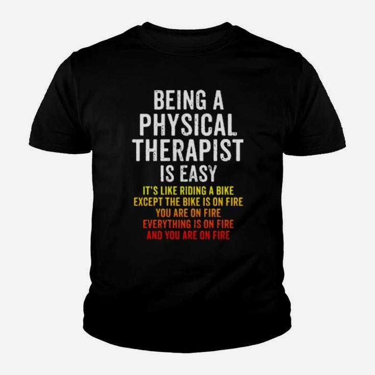 Funny Physical Therapist Is Easy Except You Are On Fire Youth T-shirt
