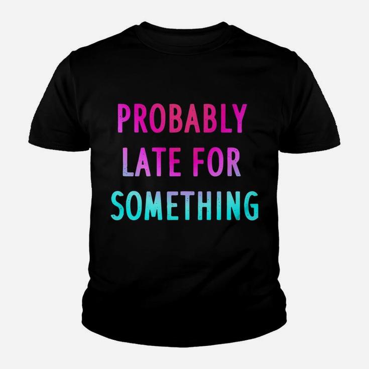 Funny Probably Late For Something Gift 2 Youth T-shirt