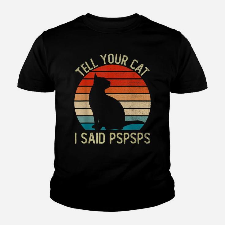 Funny Retro Vintage Tell Your Cat I Said Pspsps Cats Lovers Youth T-shirt