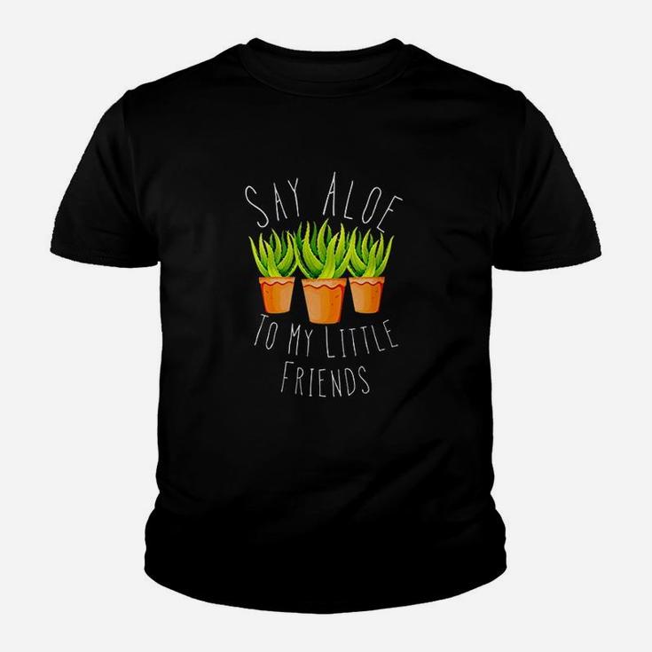 Funny Say Aloe To My Little Friends Gardening Plant Lover Youth T-shirt