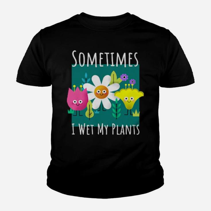 Funny Sometimes I Wet My Plants Design For Gardenings Youth T-shirt