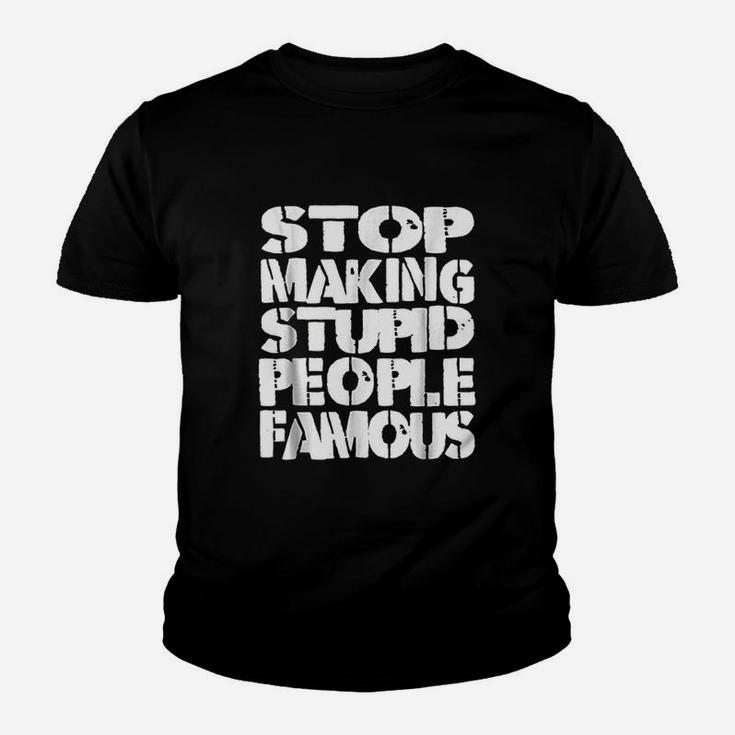 Funny Stop Making The Stupid People Famous Youth T-shirt