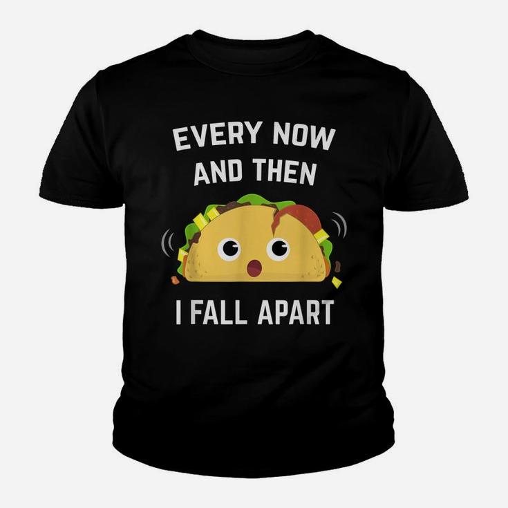 Funny Taco  Every Now And Then I Fall Apart Youth T-shirt