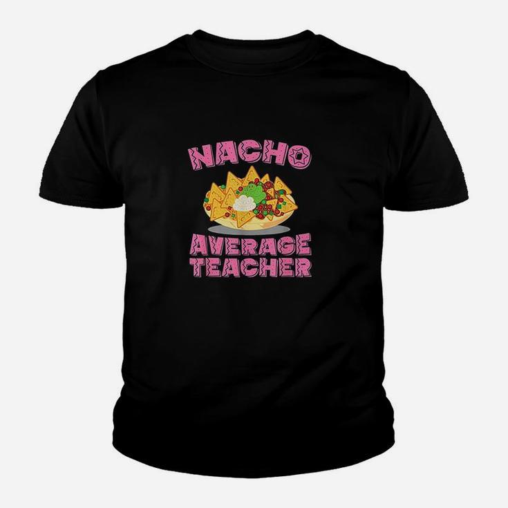 Funny Teacher Nacho Average Teacher Birthday Gift Youth T-shirt