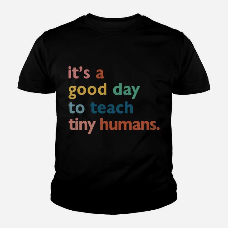 Funny Teachers It's A Good Day To Teach Tiny Humans Design Sweatshirt Youth T-shirt