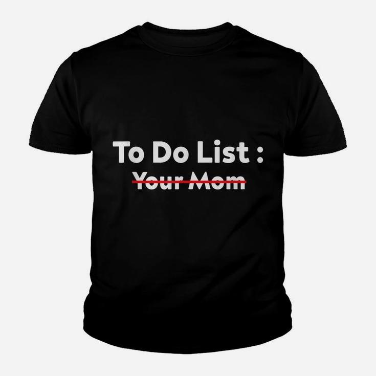 Funny To Do List Your Mom Sarcasm Sarcastic Saying Men Women Youth T-shirt