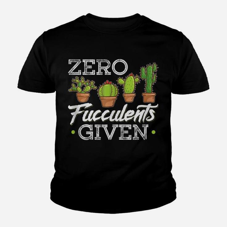 Funny Zero Fucculents Given Succulent Gardening Youth T-shirt