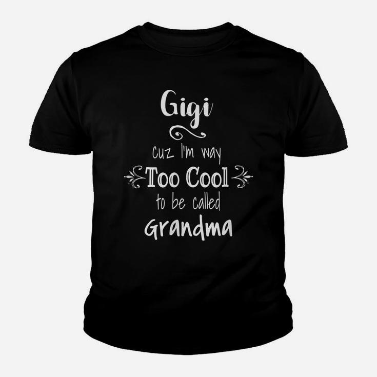 Gigi Cuz I'm Too Cool To Be Called Grandma For Grandmother Youth T-shirt
