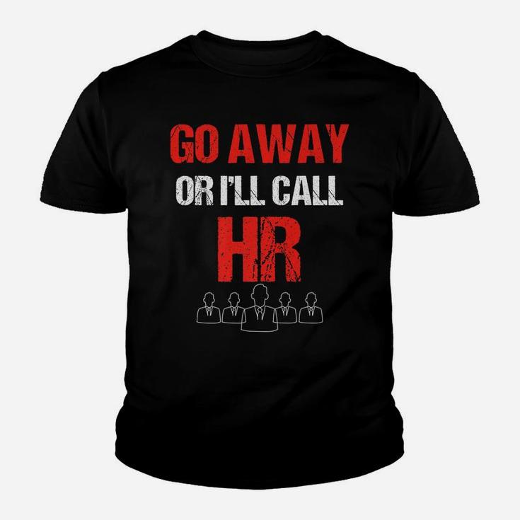 Go Away Or I'll Call Hr Work Warning Human Resources Youth T-shirt