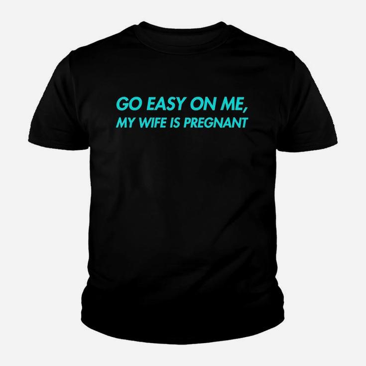 Go Easy On Me My Wife Is New Dad To Come Be Nice Youth T-shirt