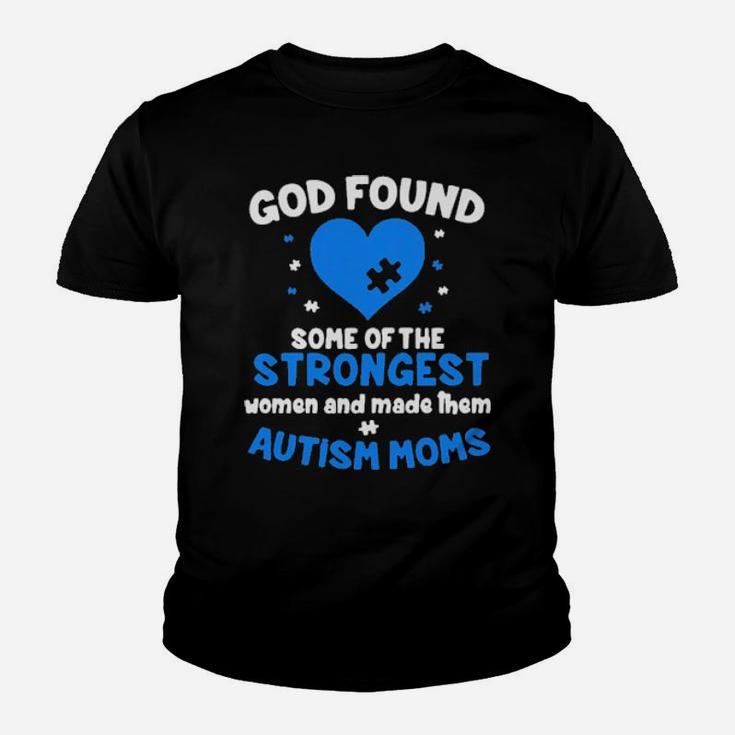 God Found Some Of The Strongest Women And Make Them Autism Moms Youth T-shirt