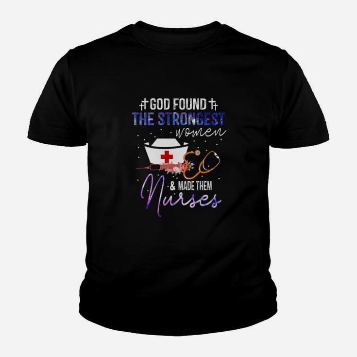 God Found The Strongest Woman And Made Them Nurses Youth T-shirt