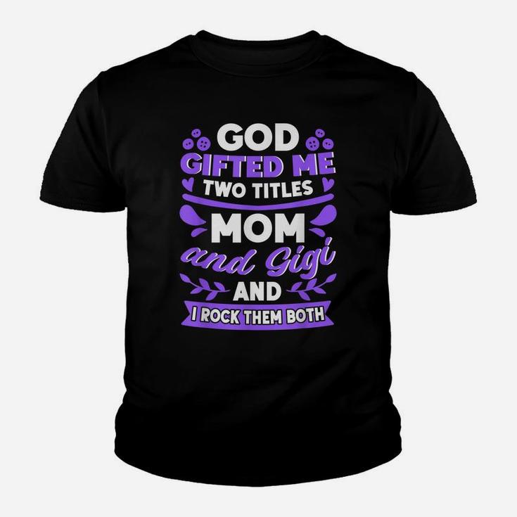 God Gifted Me Two Titles Mom And Gigi New Grandma Quote Youth T-shirt