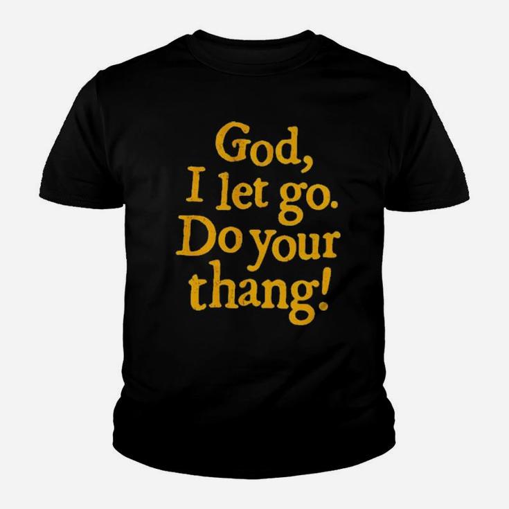 God I Let Go Do Your Thang Youth T-shirt