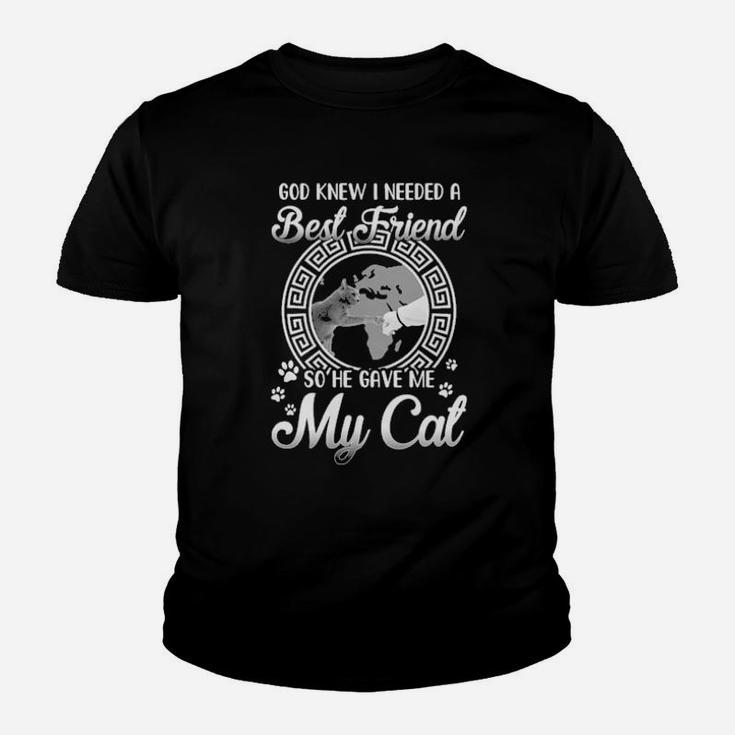 God Knew I Needed A Best Friend So He Gave Me My Cat Youth T-shirt