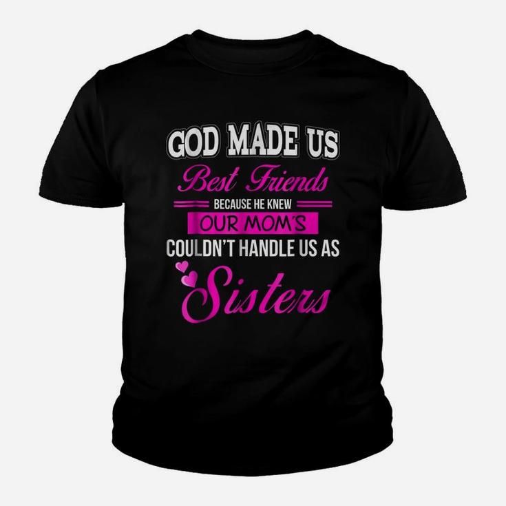 God Made Us Best Friend Because He Knew Our Mom'sSisters Youth T-shirt