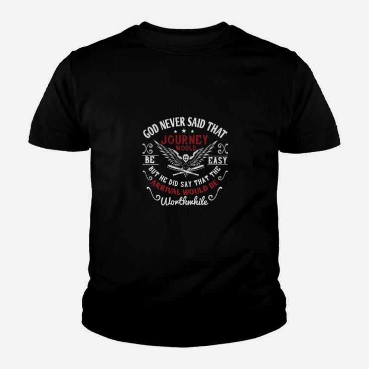 God Never Said That The Journey Would Be Easy But He Did Say That The Arrival Would Be Worthwhile Youth T-shirt