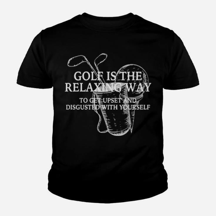 Golf Is The Relaxing Way To Get Upset And Disgusted Youth T-shirt