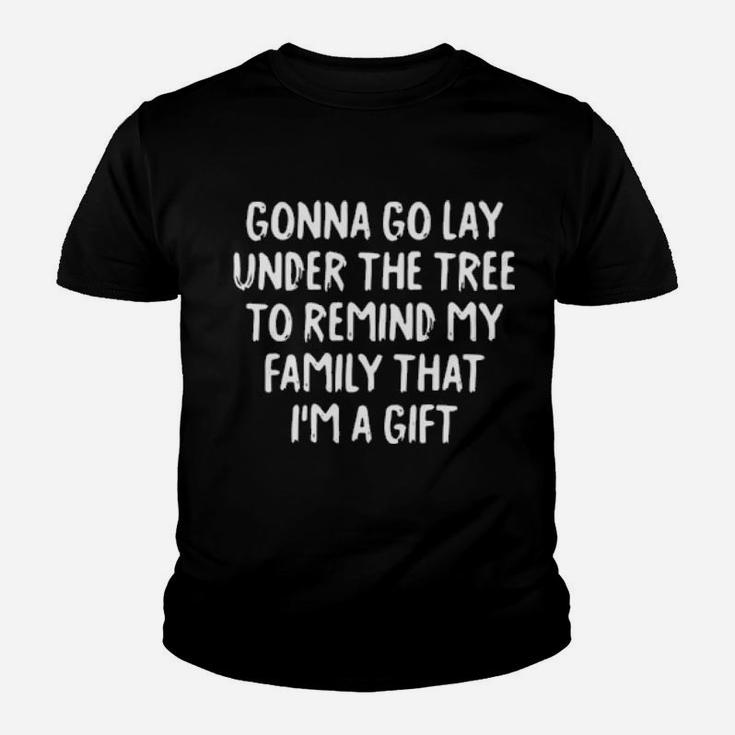Gonna Go Lay Under The Tree To Remind My Family That I'm Gift Youth T-shirt