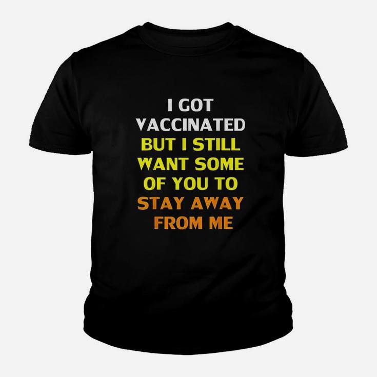 Got Vaccinat But I Still Want You To Stay Away From Me Youth T-shirt