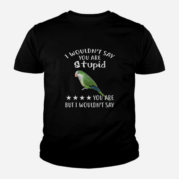 Green Quaker  I Wouldnt Say Quaker Parrot Bird Youth T-shirt