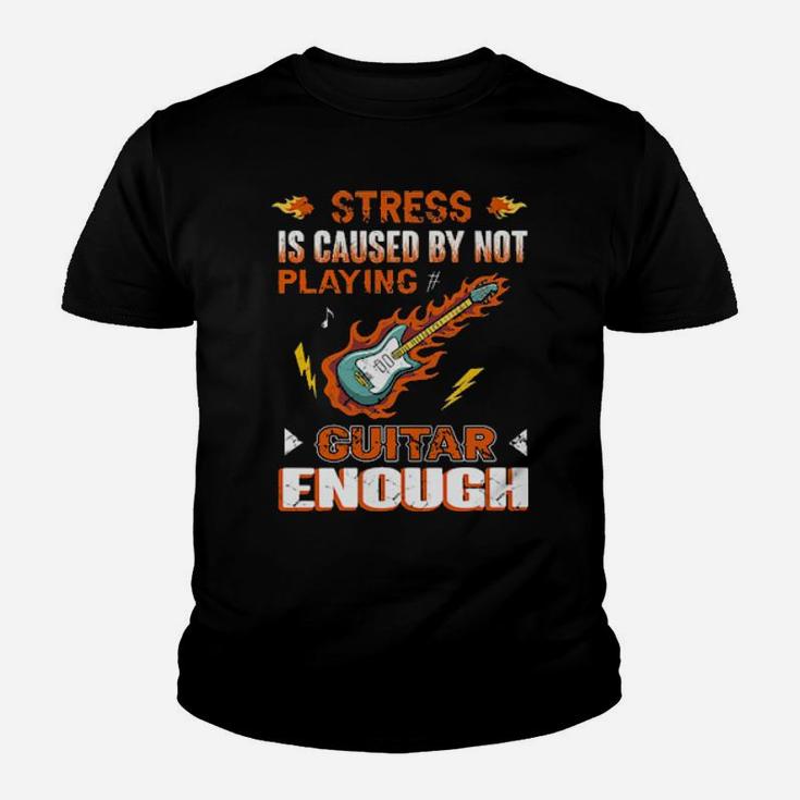 Guitarist Stress Is Caused By Not Playing Guitar Enough Youth T-shirt